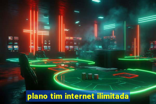 plano tim internet ilimitada